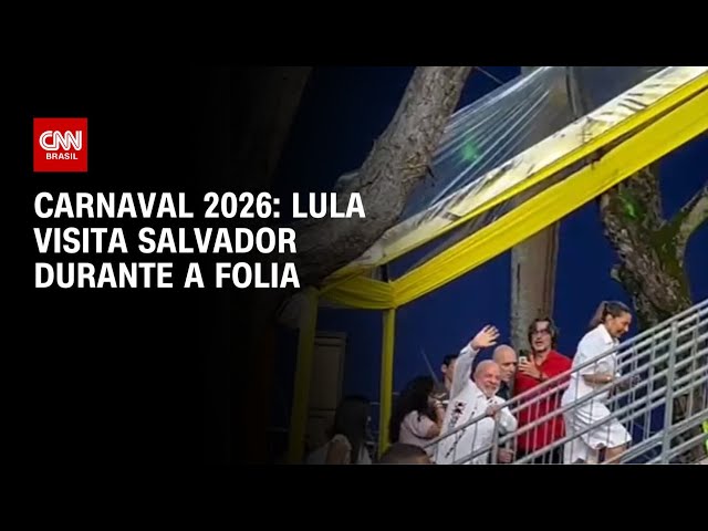 Carnaval 2026: Lula chega a Salvador e acompanha folia ao lado da primeira-dama | AGORA CNN