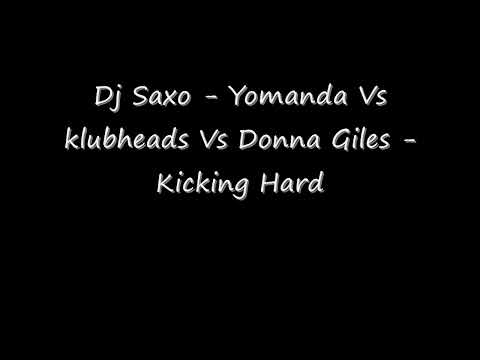 Dj Saxo Yomanda Vs klubheads Vs Donna Giles Kicking Hard