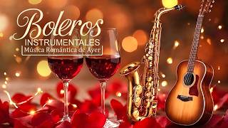 Música Romántica de Ayer 🎷 Boleros Instrumentales que Tocan el Corazón