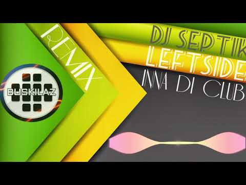 DJ Septik Feat. Leftside - Inna Di Club (Buskilaz Remix)