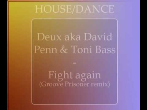 Deux aka David Penn & Toni Bass - Fight Again (Groove Prisoner Remix) [HQ]