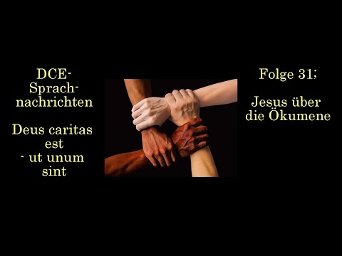 Folge 31; Jesus über die Ökumene| - DCE Sprachnachrichten - Deus caritas est - ut unum sint