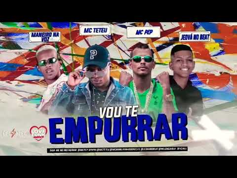 MANEIRO NA VOZ E MC PEP REMIX. MC TETEU - VOU TE EMPURRAR