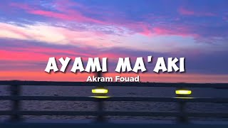Download lagu Ayami Ma'aki - Akram Fouad (Hari-hari ku saat bersamamu) (lyrics) [Terjemahan Indo-English] mp3
