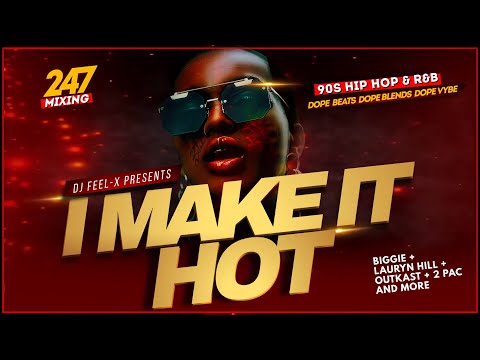 DJ Feel X - I MAKE IT HOT: 90s Hip Hop & R&B Classics DJ Mix