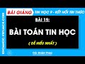 Tin học Lớp 9 Bài 15: Bài toán tin học - Trang 79, 82 - Kết nối tri thức (DỄ HIỂU NHẤT)