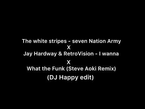 Seven Nation Army x I wanna x what the Funk (Steve Aoki Remix) (NovaVision edit)