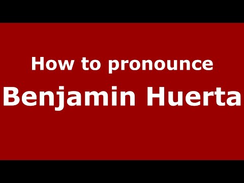 How to pronounce Benjamin Huerta (Mexico/Mexican Spanish) - PronounceNames.com