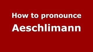 How to pronounce Aeschlimann