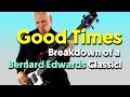 Good Times - Breakdown of a Bernard Edwards Classic!