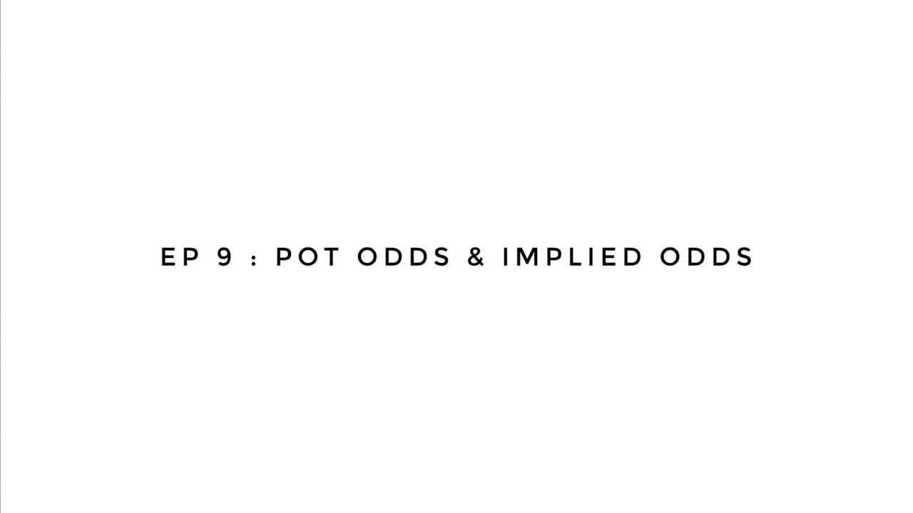 Poker Lesson EP 9 : Pot Odds & Implied Odds