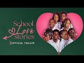 SCHOOL LOVE STORIES Official Trailer Nigerian Teen Romance Neptune3 Studios