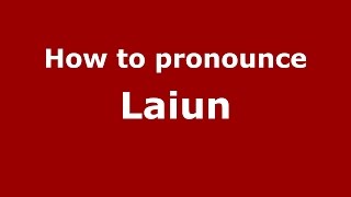 How to pronounce Laiun