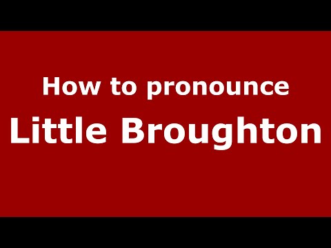 How to pronounce Little Broughton (English/UK) - PronounceNames.com