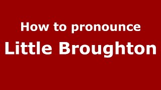 How to pronounce Little Broughton