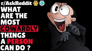 What are the most cowardly things a person can do? r/AskReddit