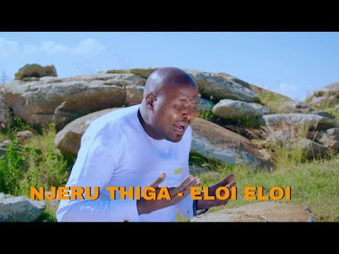 NJERU THIGA - ELOI ELOI (OFFICIAL MUSIC VIDEO)