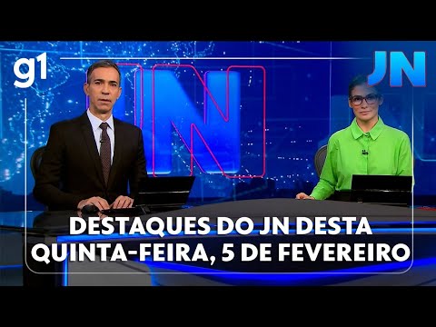 Jornal Nacional: veja os destaques do JN desta quinta-feira, 5 de fevereiro