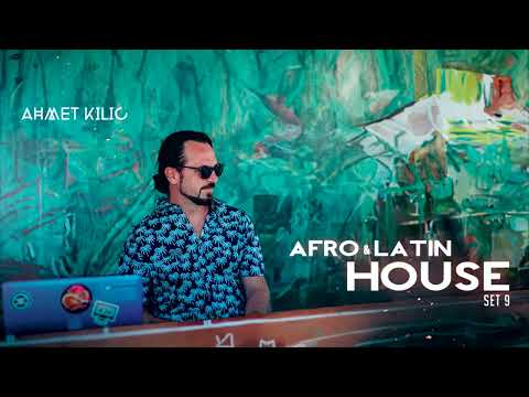 AFRO & LATIN HOUSE SET 9 - AHMET KILIC