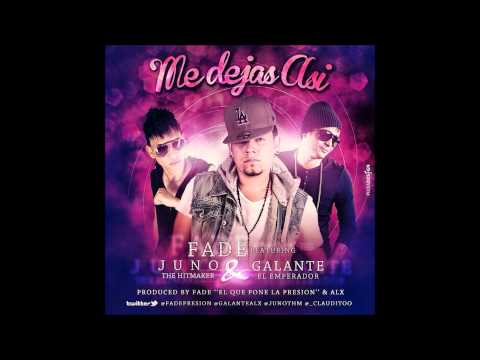 Fade El Que Pone La Presion Ft  Juno The Hitmaker Y Galante El Emperador    Me Dejas Asi Prod  By Fade & ALX