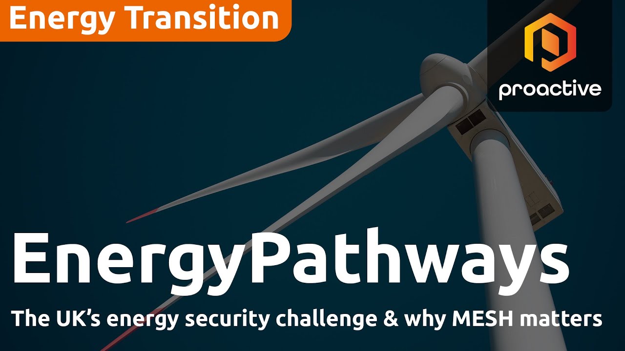The UK’s energy security challenge and why MESH matters - EnergyPathways Part 1