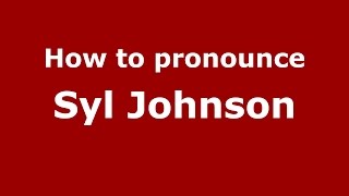 How to pronounce Syl Johnson