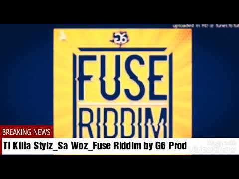 TI KILLA STYLZ_SA WOZ_FUSE RIDDIM BY G6 PROD