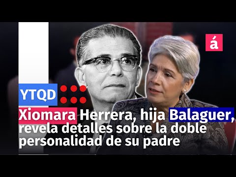 Xiomara Herrera, hija de Joaquín Balaguer, revela detalles sobre la doble personalidad de su padre