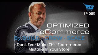 DON'T EVER Make This E-commerce Mistake in Your Store - Optimized Ecommerce Ep. 85