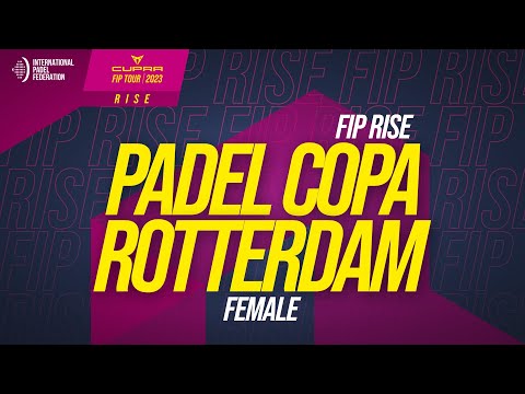 FIP RISE PADEL COPA ROTTERDAM - Female - Semifinal