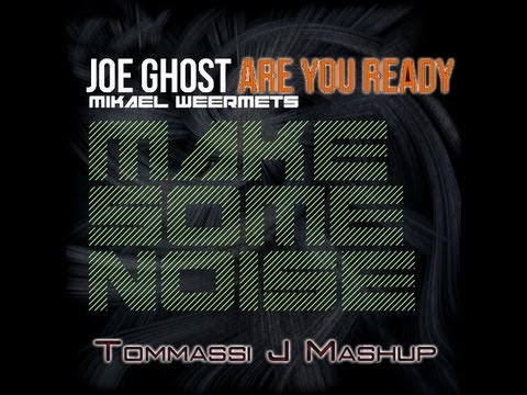 Joe Ghost vs Mikael Weermets - Are You Ready Make Some Noise (Tommassi J Mashup)