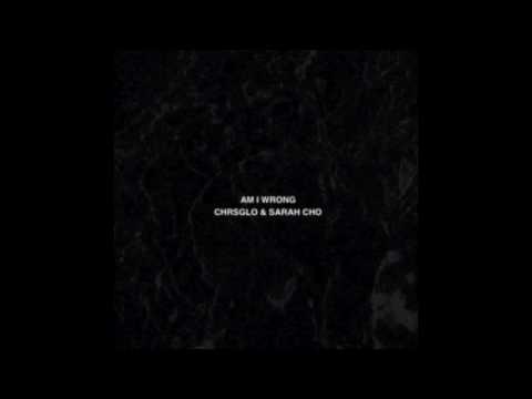 Sarah Cho - Am I Wrong ft. Chrsglo || Original Song