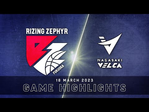 Rizing Zephyr Fukuoka vs. Nagasaki Velca - Game Highlights