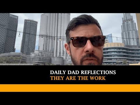 "They are the work"  - balancing work with our kids vs work at work. Reflections from The Daily Dad