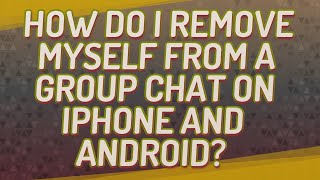 How do I remove myself from a group chat on iPhone and Android?