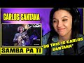 Carlos Santana - Samba Pa Ti | FIRST TIME REACTION