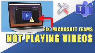 FIX: When Microsoft Teams FAILS TO PLAY VIDEOS