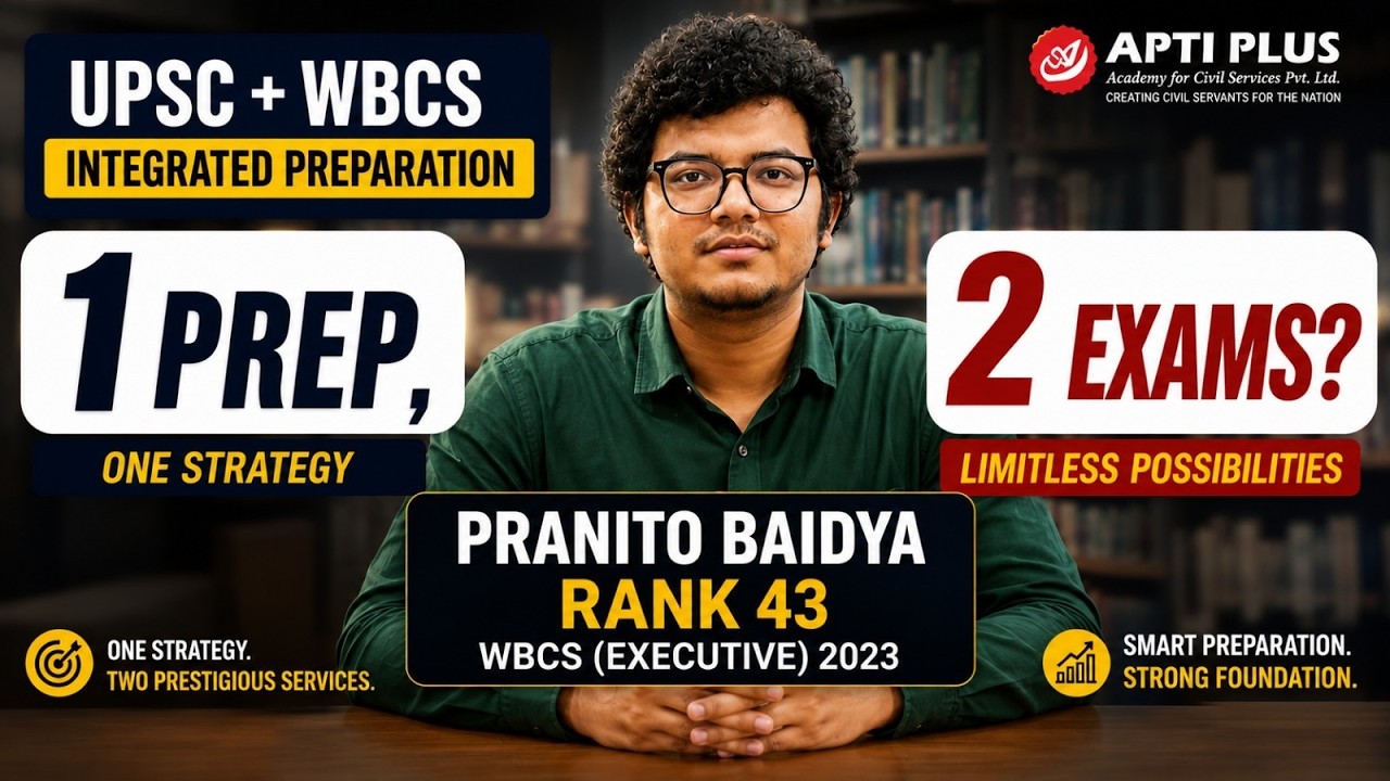 1 Prep, 2 Exams! UPSC + WBCS Strategy by Rank 43 Pranito Baidya |Integrated Preparation by APTI PLUS