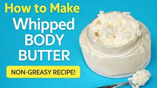 How to Make Whipped Body Butter (Non-Greasy & Fluffy!) | Easy DIY Skincare Recipe