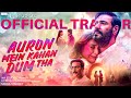Auron Mein Kahan Dum Tha Official Trailer Ajay Tabu Jimmy Shantanu Saiee Neeraj P July 5