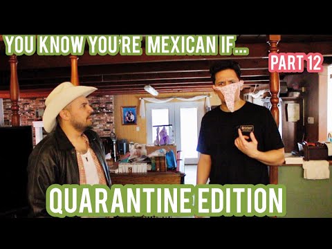 You Know You're Mexican If... (Part 12) Quarantine Edition