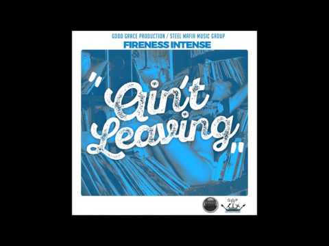 *Ain't Leaving* X FIRENESS INTENSE {AUDIO} Track