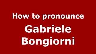 How to pronounce Gabriele Bongiorni