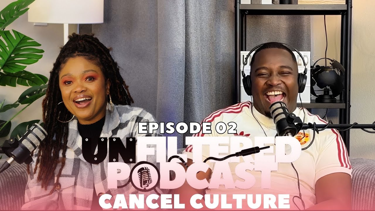 UNFILTERED PODCAST E2 | CANCEL CULTURE |