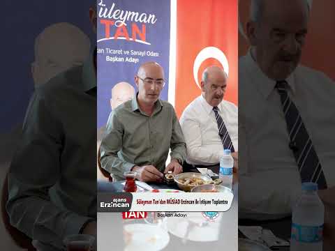 Süleyman Tan’dan MÜSİAD Erzincan ile İstişare Toplantısı