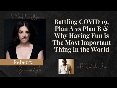 Battling COVID 19, Plan A vs Plan B & Why Having Fun is The Most Important Thing in the World