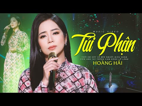 TỦI PHẬN - Hoàng Hải Official | Thôi anh hãy về bên người giàu sang