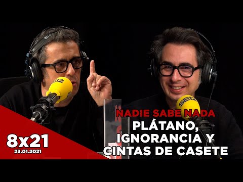 NADIE SABE NADA 8x21 | Plátano, ignorancia y cintas de casete