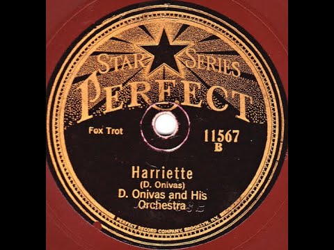 D. Onivas & His Orchestra "Harriette" on Perfect 11567 (1925) "D. Onivas" is Domenico Savino