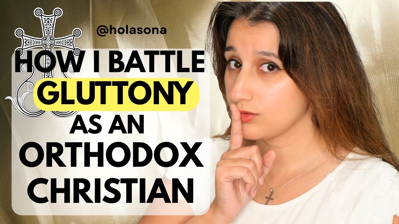 Christian Nutrition & Gluttony – My Healing Journey | Orthodox Confessions